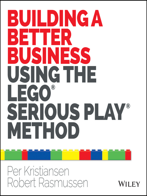 Title details for Building a Better Business Using the Lego Serious Play Method by Per Kristiansen - Available